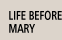 Life Before Mary